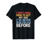 Don't Know How to Act My Age Funny Adult Saying Sarcastic T-Shirt