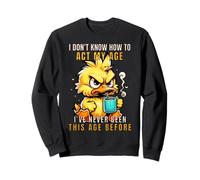 Dont Know How To Act My Age Funny Old Birthday Men Women Sweatshirt