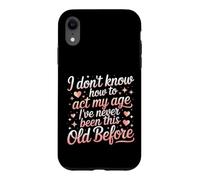 Dont Know How to Act My Age Funny Old Person Saying Case for iPhone XR