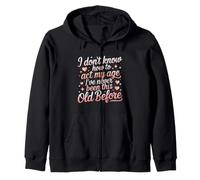 Dont Know How to Act My Age Funny Old Person Saying Zip Hoodie
