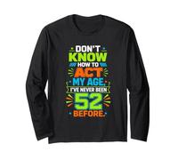 Dont Know How to Act My Age Never Been Long Sleeve T-Shirt