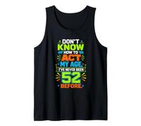 Dont Know How to Act My Age Never Been Tank Top