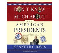 Don't Know Much about the American Presidents: Written by Kenneth C. Davis, 2012 Edition, (Unabridged) Publisher: Random House Audio Publishing Group [Audio CD]