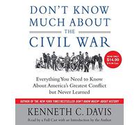 DON'T KNOW MUCH ABOUT THE CIVIL WAR: EVERYTHING YOU NEED TO KNOW ABOUT AMERICA'S GREATEST CONFLICT BUT NEVER LEARNED By Davis, Kenneth C. (Author) Compact Disc on 05-Apr-2011