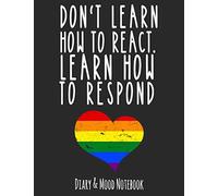 Don't Learn How To React. Learn How To Respond: LGBT Diary & Mood Notebook in Grey