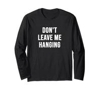 Don't Leave Me Hanging Long Sleeve T-Shirt