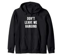 Don't Leave Me Hanging Zip Hoodie
