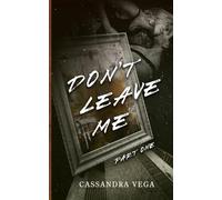 Don't Leave Me: Part One of the Don't Leave Me Duet