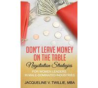 Don't Leave Money On The Table: Negotiation Strategies for Women Leaders in Male-Dominated Industries