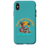 Don't Let a Someday Become a Never Case for iPhone X/XS