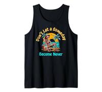 Don't Let a Someday Become a Never Tank Top