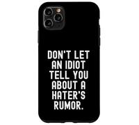 dont let an idiot tell you about a haters rumor Case for iPhone 11 Pro Max