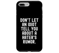 dont let an idiot tell you about a haters rumor Case for iPhone 7 Plus/8 Plus