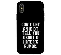 dont let an idiot tell you about a haters rumor Case for iPhone X/XS
