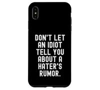 dont let an idiot tell you about a haters rumor Case for iPhone XS Max