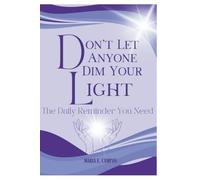 Don't Let Anyone Dim Your Light: The Daily Reminder You Need