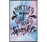 Don't Let Anyone Dull Your Sparkle: Compostion Book Notebook Journal - 2022 -6''x9'' - 121 Pages College Ruled