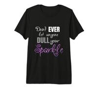 Dont Let Anyone Dull Your Sparkle Empowering Motivational Premium T-Shirt