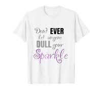 Don't Let Anyone Dull Your Sparkle - Inspirational Positive T-Shirt