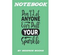 Dont Let Anyone Ever Dull Your Sparkle: College Ruled paper, perfect bound, Soft Cover Journal, Great Gift For Teachers, Kids, Women, Men, Girls, ... - 100 pages 6*9 inches (Journals & Notebooks)