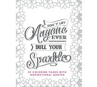 Don't Let Anyone Ever Dull Your Sparkle Coloring Book: 39 Unique coloring pages with different inspirational quotes