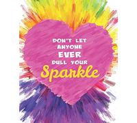 Don't Let Anyone Ever Dull Your Sparkle: Inspirational Journal for Women with Positive Prompts and Affirmations