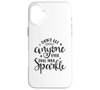 Don't Let Anyone Ever Dull Your Sparkle Motivational Quote Case for iPhone 16 Plus