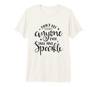 Don't Let Anyone Ever Dull Your Sparkle Motivational Quote Premium T-Shirt