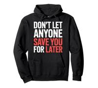 Don't Let Anyone Save You For Later Motivation Worth - Pullover Hoodie