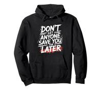 Don't Let Anyone Save You For Later Motivation Worth Pullover Hoodie