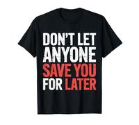 Don't Let Anyone Save You for Later Motivation Worth - T-Shirt