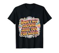 Don't Let Anyone Save You for Later Motivation Worth - T-Shirt
