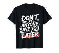 Don't Let Anyone Save You for Later Motivation Worth T-Shirt