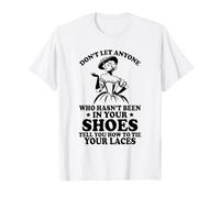 Don't Let Anyone Who Hasn't Been in Your Shoes Sarcastic T-Shirt