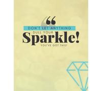 Don't let anything dull your Sparkle! You've got this! composition journal - We all love Diamond sparkle Gifts: Sparkle like a star themed book for ... teachers, College Ruled 7.5 x 9.25 110 pages
