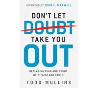 Don't Let Doubt Take You Out: Replacing Fear and Doubt with Faith and Truth