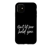 Don't Let Fear Hold You Motivational Courage Quote Case for iPhone 11