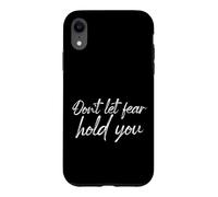 Don't Let Fear Hold You Motivational Courage Quote Case for iPhone XR