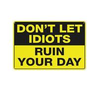Don'T Let Idiots Ruin Your Day Sign Sign, 8 X 12 Grade Reflective Sheeting Rust Free Aluminum, Weather Resistant, Waterproof, Easy To Mount