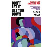 Don't Let It Get You Down : Essays on Race, Gender and the Body