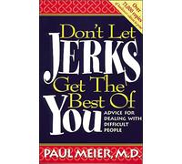 Don't Let Jerks Get the Best of You: Advice for Dealing with Difficult People