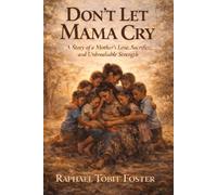 Don't Let Mama Cry: A True Story of Survival and a mother's strength
