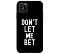 Dont Let Me Bet Gambling Addiction Funny Sports Betting Bet Case for iPhone 11 Pro Max