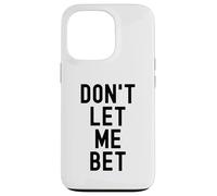 Dont Let Me Bet Gambling Addiction Funny Sports Betting Win Case for iPhone 13 Pro