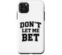 Dont Let Me Bet Gambling Addiction Sports Betting Parlay Win Case for iPhone 11 Pro Max