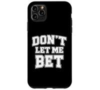 Dont Let Me Bet Gambling Addiction Sports Betting Parlay Win Case for iPhone 11 Pro Max