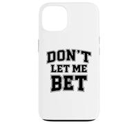 Dont Let Me Bet Gambling Addiction Sports Betting Parlay Win Case for iPhone 13