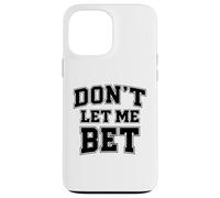 Dont Let Me Bet Gambling Addiction Sports Betting Parlay Win Case for iPhone 13 Pro Max