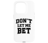 Dont Let Me Bet Gambling Addiction Sports Betting Parlay Win Case for iPhone 15 Pro