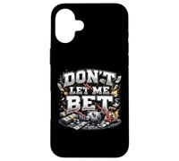 Dont Let Me Bet Gambling Addiction Sports Betting Parlay Win Case for iPhone 16 Plus